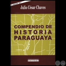 COMPENDIO DE HISTORIA PARAGUAYA - 5 EDICIN - Autor: JULIO CSAR CHAVES - Ao 2017